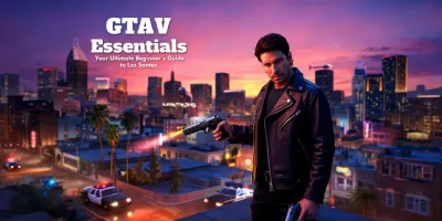 GTA V Essentials: Your Ultimate Beginner’s Guide to Los Santos