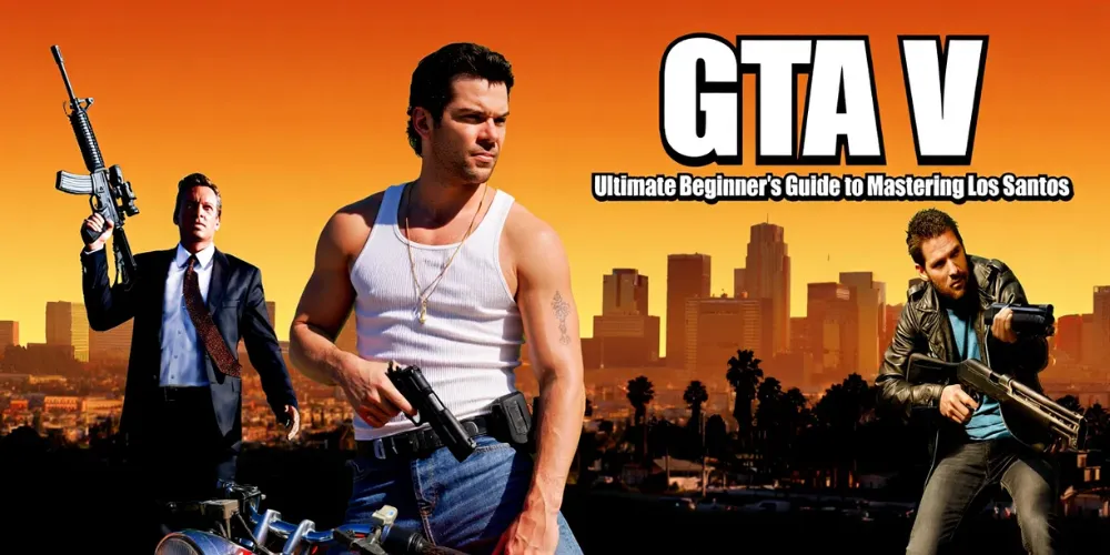 GTA V: Ultimate Beginner’s Guide to Mastering Los Santos